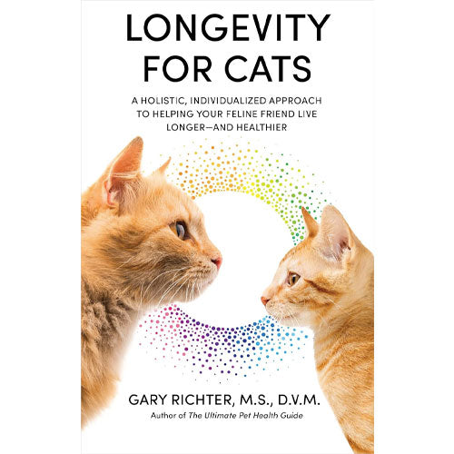 Longevity for Cats: A Holistic, Individualized Approach to Helping Your Feline Friend Live Longer and Healthier