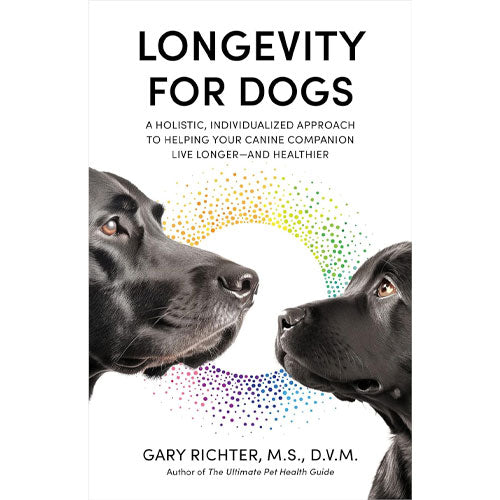 Longevity for Dogs: A Holistic, Individualized Approach to Helping Your Canine Companion Live Longer and Healthier